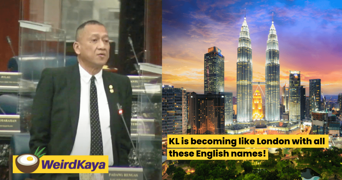 'kl is becoming like london' umno mp unhappy with places in kl being named in english | weirdkaya