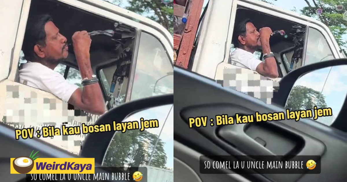 M’sians amused by lorry driver blowing bubbles while stuck in traffic | weirdkaya