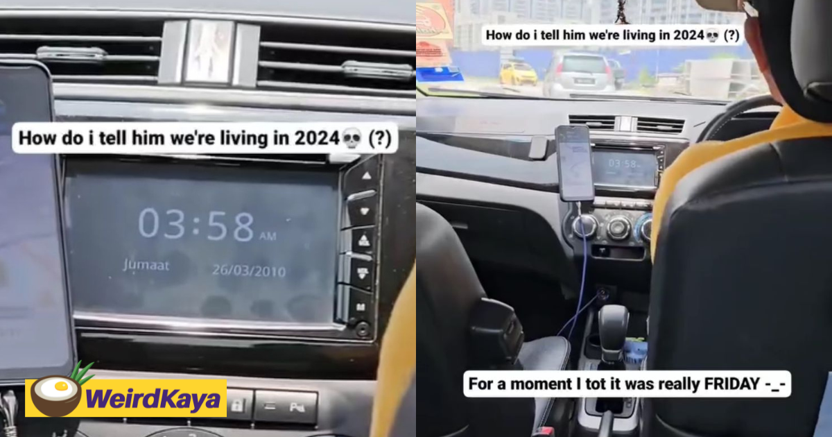 'how do i tell him it's 2024 now? ' - m'sian woman baffled by e-hailing driver's radio screen showing the year 2010 | weirdkaya