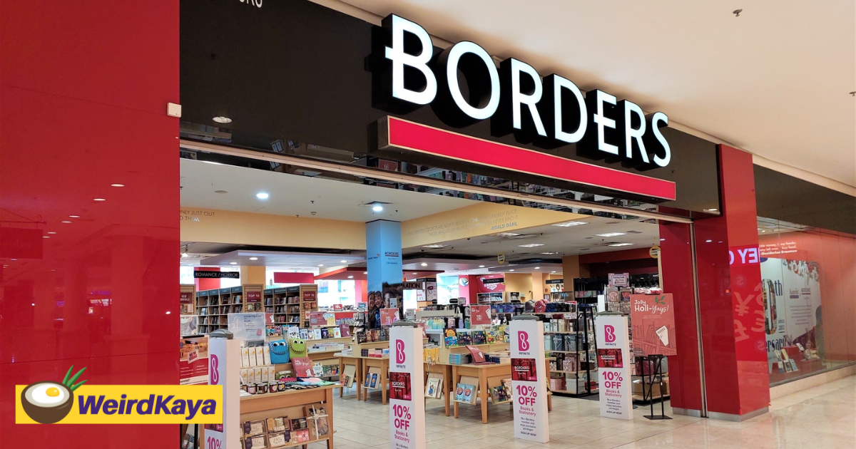Borders malaysia to cease operations after 18 years, will close on aug 31 | weirdkaya