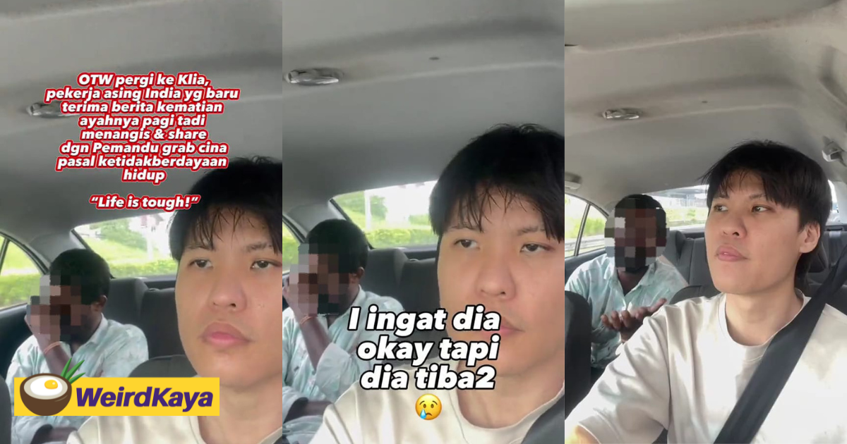 M'sian e-hailing driver comforts foreign passenger who had lost his father, gets praised for his kindness | weirdkaya