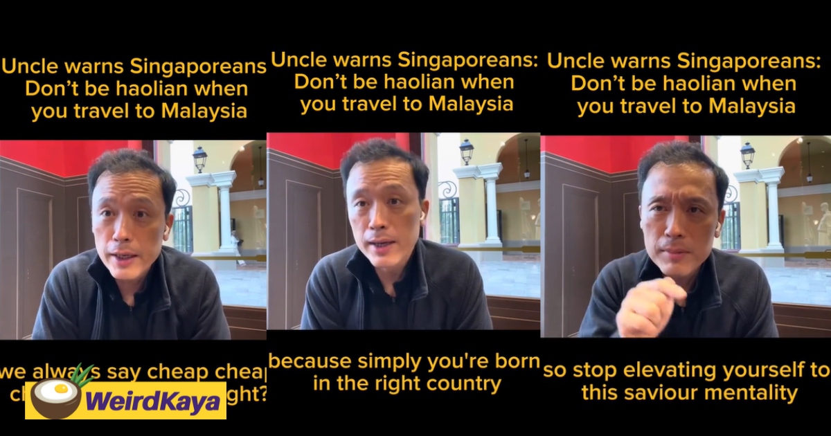 'don't be haolian! ' — sg man tells s'poreans to be more humble when visiting m'sia | weirdkaya