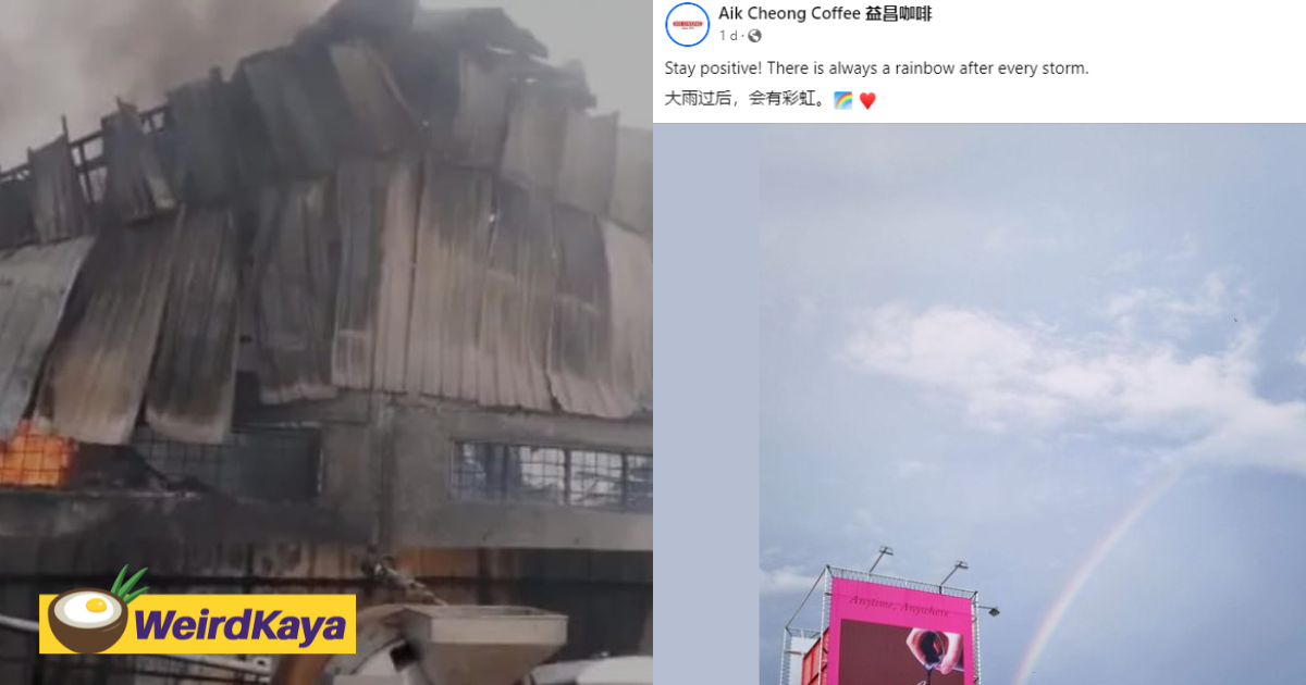 'rainbow after every storm'- m'sian coffee brand aik cheong posts positive message on fb after warehouse was destroyed in fire | weirdkaya