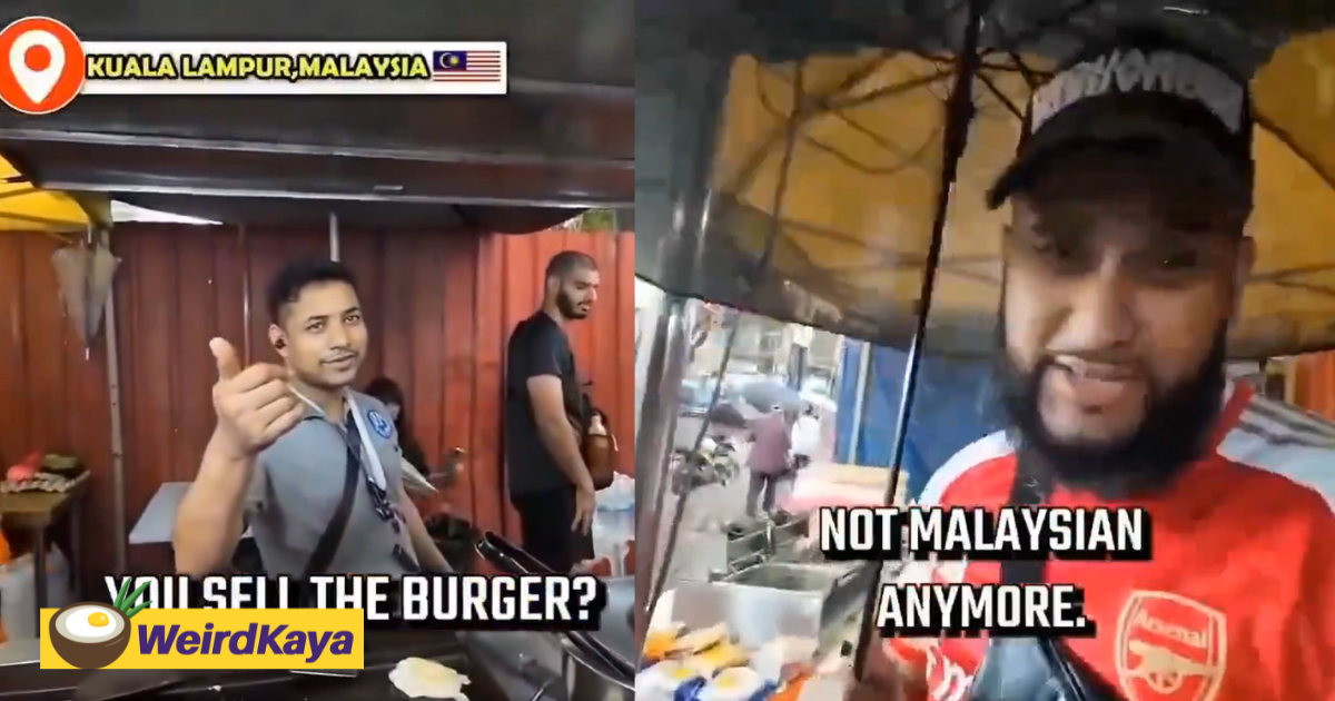 Uk man says m'sia isn't malaysian after buying ramly burger made by bangladeshi | weirdkaya