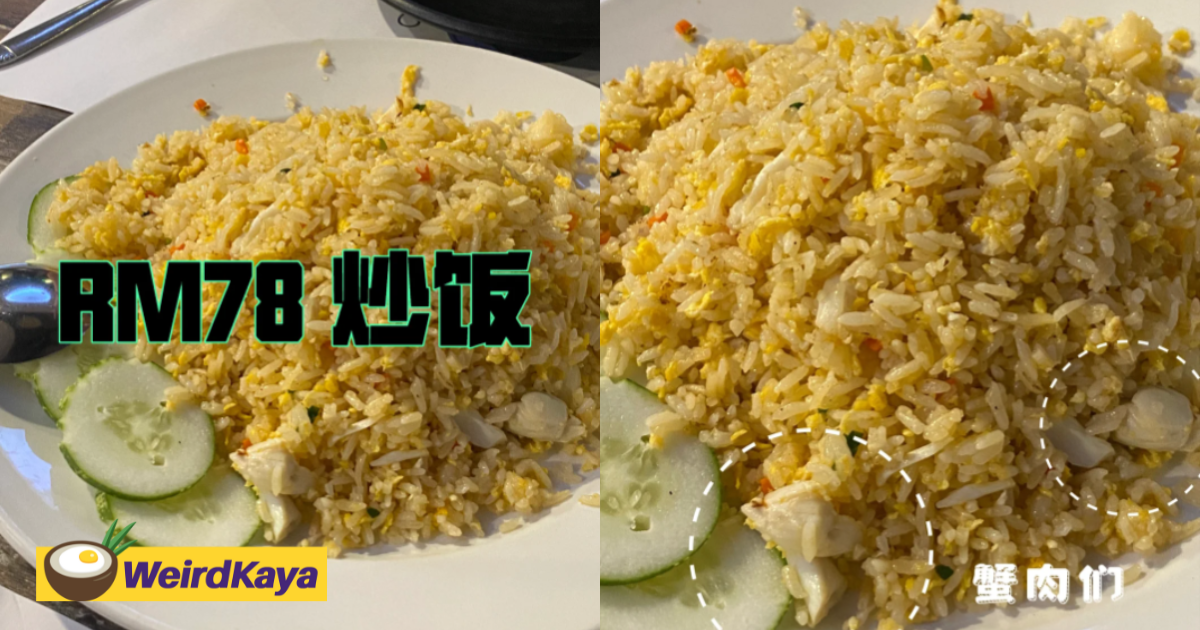 M'sian woman stunned by rm78 crab fried rice's small portion in penang | weirdkaya