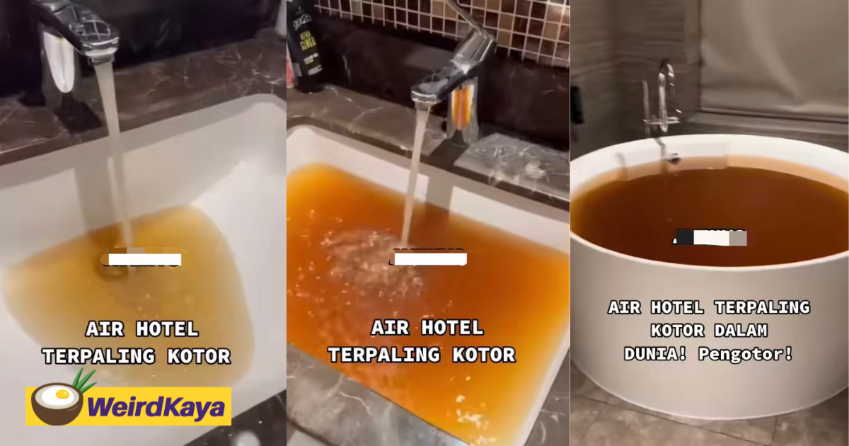 'filthiest water ever! ' — m'sian influencer shocked by dark brown tap water at melaka hotel | weirdkaya