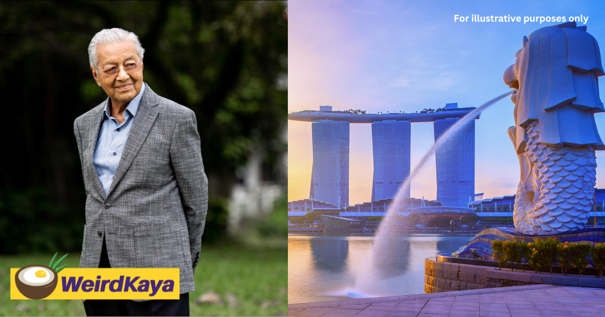Mahathir: i am afraid that malaysia may become like singapore after 10 years | weirdkaya