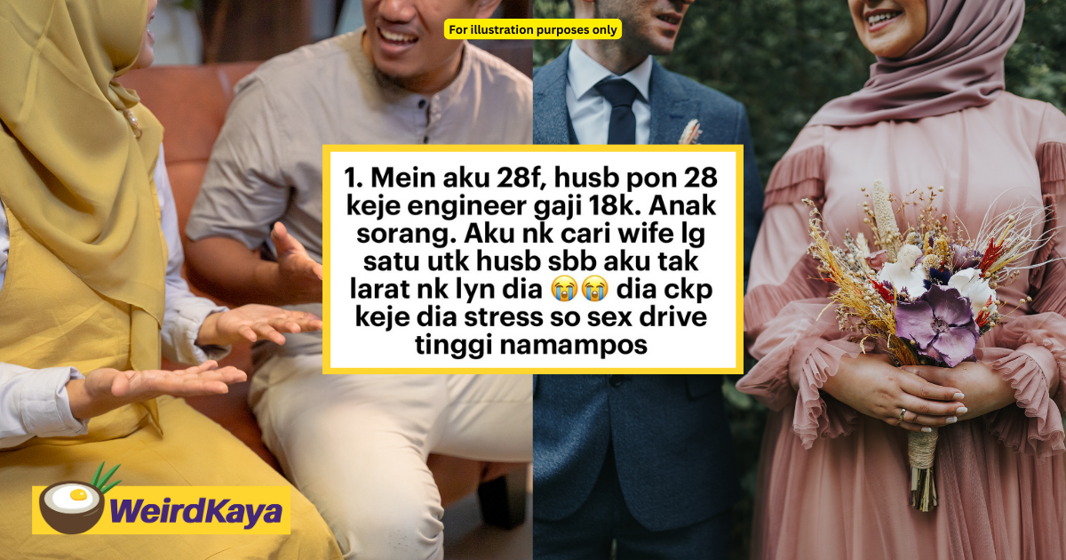 ‘his sex drive’s too high! ' - m'sian woman looks for second wife for her husband with rm3k offer  | weirdkaya