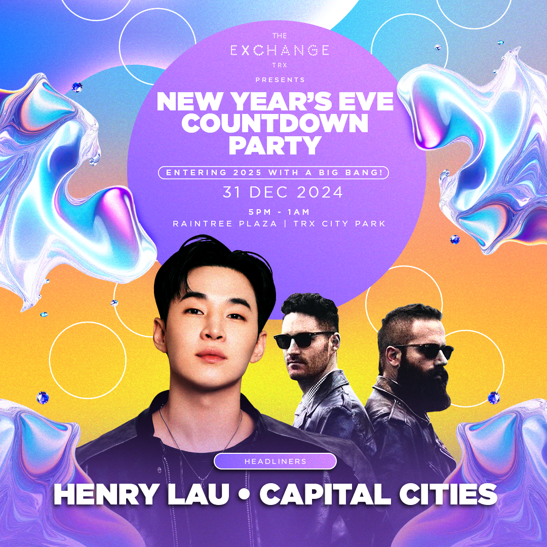 Celebrate 2025 New Year’s Eve With Henry Lau, Capital Cities, Joe Flizzow, Daiyan Trisha & More At The Exchange TRX | WeirdKaya