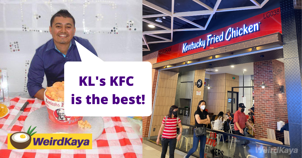 Kfc's first ever superfan says that kl has the 'best' version of it all | weirdkaya
